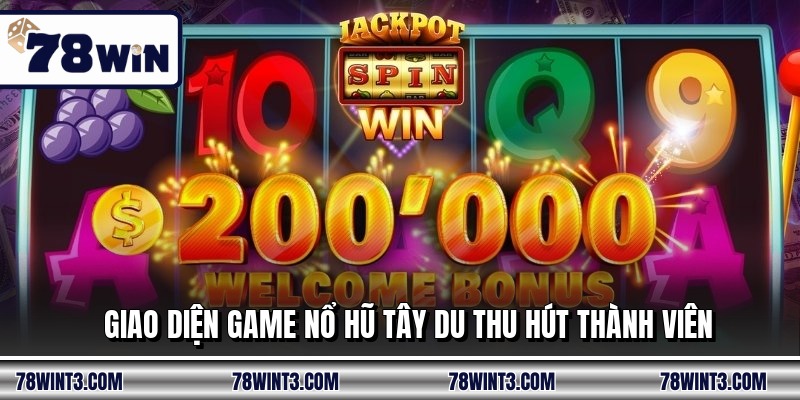 Giao diện game nổ hũ tây du thu hút thành viên