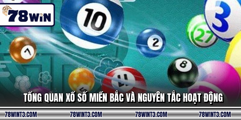 Tổng quan xổ số miền bắc và nguyên tắc hoạt động